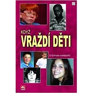 Když vraždí děti - Stephan Harbort