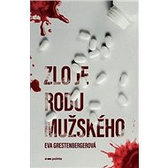Zlo je rodu mužského - Eva Grestenbergerová