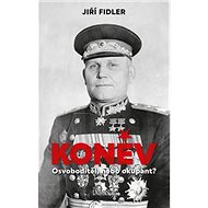 Koněv Osvoboditel, nebo okupant? - Jiří Fidler