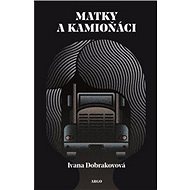 Matky a kamioňáci - Ivana Dobrakovová