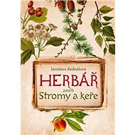 Herbář aneb Stromy a keře - Jaroslava Bednářová