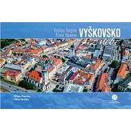 Vyškovsko z nebe - Milan Paprčka; Tibor Skalka