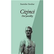 Cizinci: Dvě povídky - Stanislav Struhar