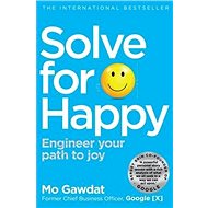 Solve For Happy: Engineer Your Path to Joy - 