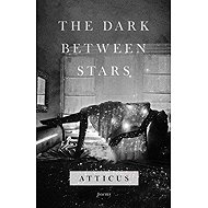 The Dark Between Stars: Poems - Atticus