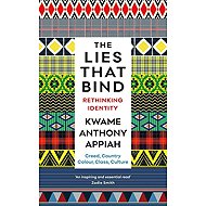 The Lies That Bind: Rethinking Identity - Kwame Anthony Appiah