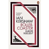 Roller-Coaster: Europe, 1950-2017 - Ian Kershaw