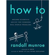 How To: Absurd Scientific Advice for Common Real-World Problems - Randall Munroe