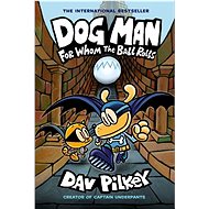 Dog Man 7: For Whom the Ball Rolls - Dav Pilkey