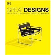 Great Designs: The World's Best Design Explored and Explained - 