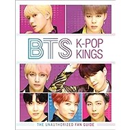 BTS: K-Pop Kings: The Unauthorized Fan Guide - 