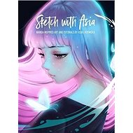 Sketch with Asia: Manga-Inspired Art and Tutorials - 