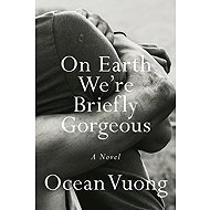 On Earth We're Briefly Gorgeous: A Novel - Ocean Vuong