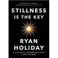 Stillness Is the Key - Ryan Holiday
