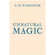 Unnatural Magic - C. M. Waggoner