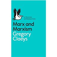 Marx and Marxism - Gregory Claeys