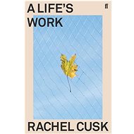 A Life's Work - Rachel Cusk