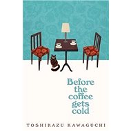 Before the Coffee Gets Cold - Toshikazu Kawaguchi