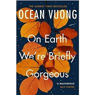 On Earth We're Briefly Gorgeous - Ocean Vuong