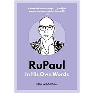 RuPaul: In His Own Words - Rachel Hinton