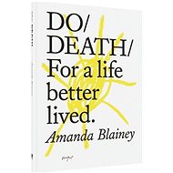 Do Death: For A Life Better Lived - Amanda Blainey