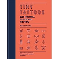 Tiny Tattoos: Over 1,000 Small Inspirational Artworks - Rebecca Vincent