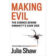 Making Evil: The Science Behind Humanity's Dark Side - Julia Shaw