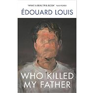 Who Killed My Father - Edouard Louis