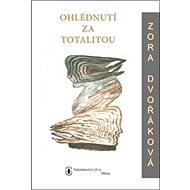 Ohlédnutí za totalitou - Zora Dvořáková