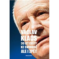 30 let cesty ke svobodě Ale i zpět - Václav Klaus
