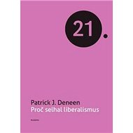 Proč selhal liberalismus - Patrick J. Deneen