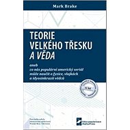 Teorie velkého třesku a věda - Mark Brake