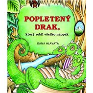 Popletený drak, ktorý robil všetko naopak - Dana Hlavatá
