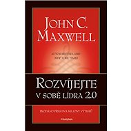Rozvíjejte v sobě lídra 2.0 - John C. Maxwell