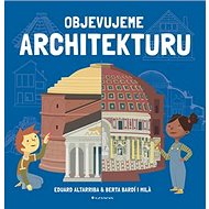 Objevujeme architekturu - Eduard Altarriba; Berta Bardi i Milá
