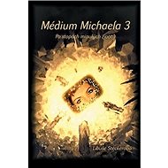 Médium Michaela 3: Po stopách minulých životů - Libuše Steckerová