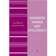 Generační vnímání naší společnosti - Ján Mišovič; Lubomír Vacek