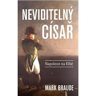Neviditelný císař: Napoleon na Elbě - Mark Braude
