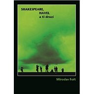 Shakespeare, Havel a ti druzí - Miroslav Fořt