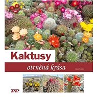 Kaktusy: otrněná krása - Libor Kunte