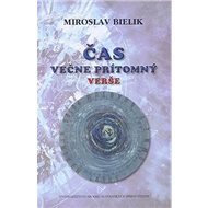 Čas večne prítomný: Verše - Miroslav Bielik