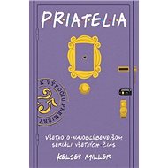 Priatelia: Všetko o najobľúbenejšom seriáli všetkých čias - Kelsey Miller