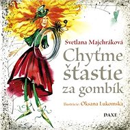 Chyťme šťastie za gombík - Svetlana Majchráková