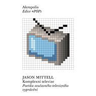 Komplexní televize: Poetika současného televizního vyprávění - Jason Mittell