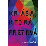 Krása, ktorá pretrvá - Ashley Woodfolk