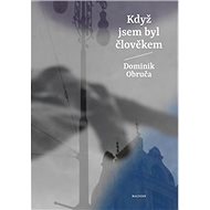Když jsem byl člověkem - Dominik Obruča