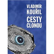 Cesty clonou - Vladimír Kouřil