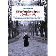 Křesťanský zápas o českou věc - Petr Placák