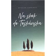 Na skok do Toskánska - Otakar Kořínek