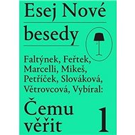 Esej Nové besedy Čemu věřit? - Dan Faltýnek; Tomáš Feřtek; Miroslav Marcelli; Stanislav Mikeš; Miroslav Petř...